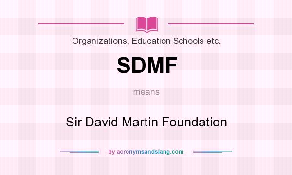 What does SDMF mean? It stands for Sir David Martin Foundation
