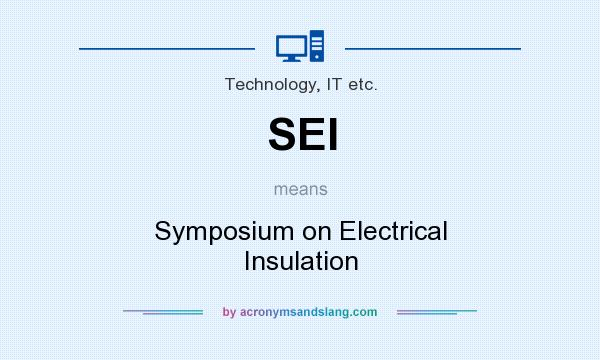 What does SEI mean? It stands for Symposium on Electrical Insulation