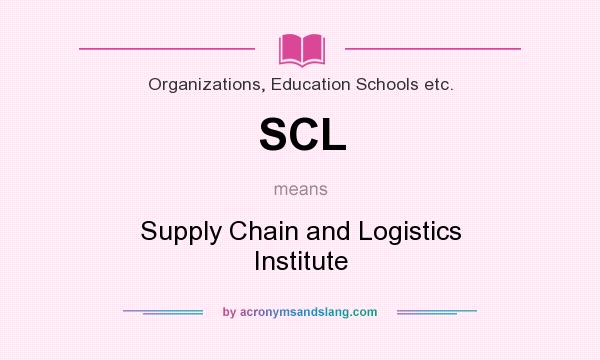 What does SCL mean? It stands for Supply Chain and Logistics Institute
