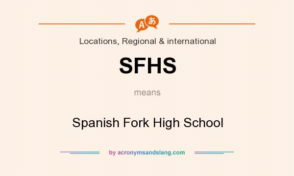 What does SFHS mean? It stands for Spanish Fork High School