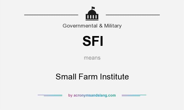 What does SFI mean? It stands for Small Farm Institute