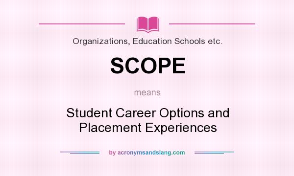 What does SCOPE mean? It stands for Student Career Options and Placement Experiences