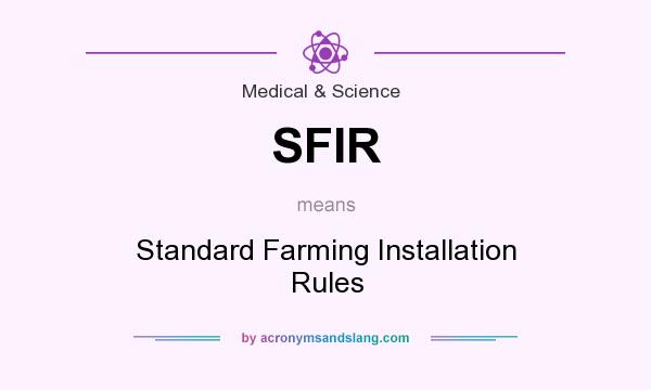 What does SFIR mean? It stands for Standard Farming Installation Rules
