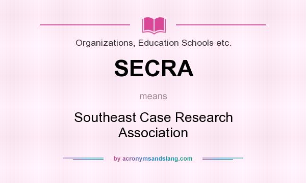 What does SECRA mean? It stands for Southeast Case Research Association