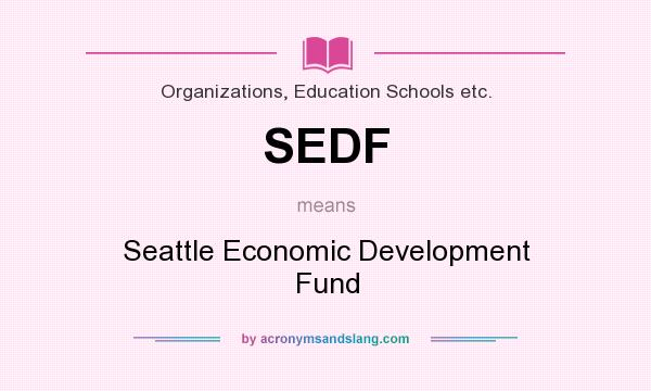 What does SEDF mean? It stands for Seattle Economic Development Fund