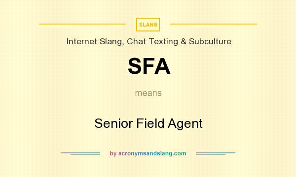 What does SFA mean? It stands for Senior Field Agent