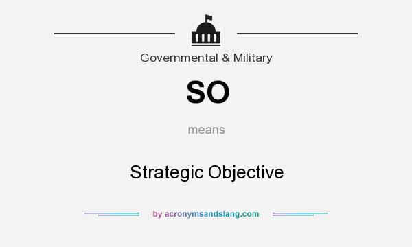 What does SO mean? It stands for Strategic Objective