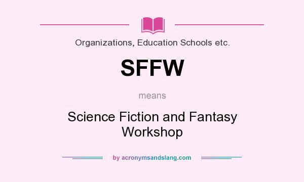 What does SFFW mean? It stands for Science Fiction and Fantasy Workshop