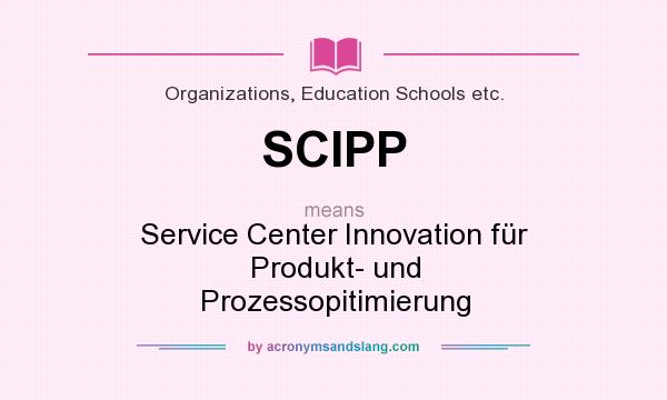 What does SCIPP mean? It stands for Service Center Innovation für Produkt- und Prozessopitimierung