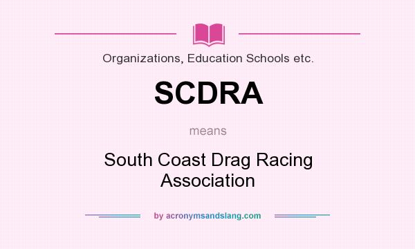 What does SCDRA mean? It stands for South Coast Drag Racing Association