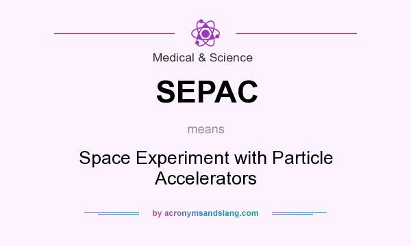 What does SEPAC mean? It stands for Space Experiment with Particle Accelerators
