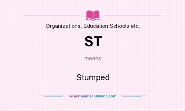 What does ST mean? It stands for Stumped