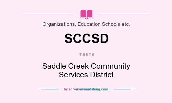 What does SCCSD mean? It stands for Saddle Creek Community Services District