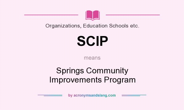 What does SCIP mean? It stands for Springs Community Improvements Program