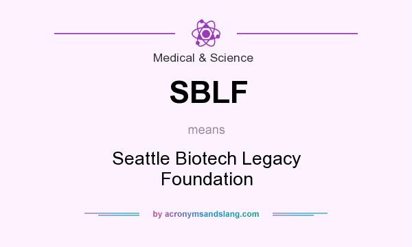 What does SBLF mean? It stands for Seattle Biotech Legacy Foundation