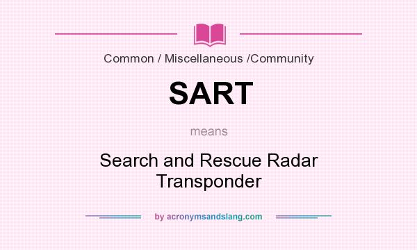 What does SART mean? It stands for Search and Rescue Radar Transponder