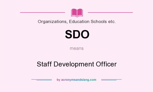 What does SDO mean? It stands for Staff Development Officer