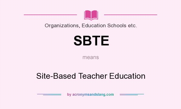 What does SBTE mean? It stands for Site-Based Teacher Education