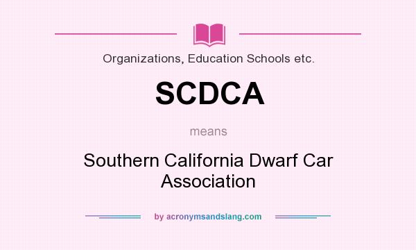What does SCDCA mean? It stands for Southern California Dwarf Car Association