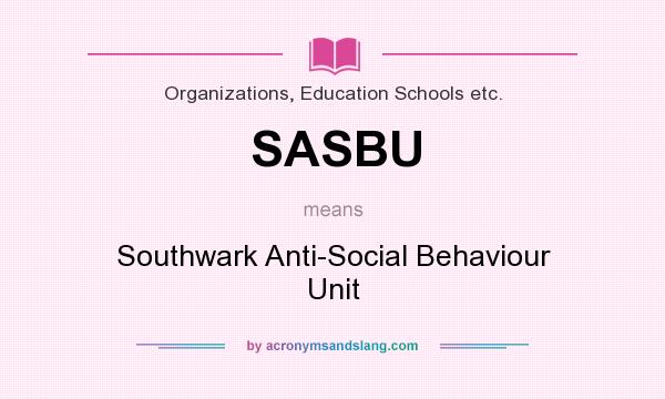 What does SASBU mean? It stands for Southwark Anti-Social Behaviour Unit