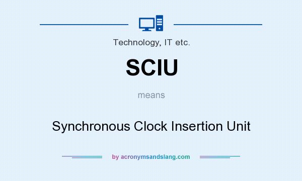 What does SCIU mean? It stands for Synchronous Clock Insertion Unit