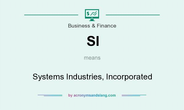 What does SI mean? It stands for Systems Industries, Incorporated