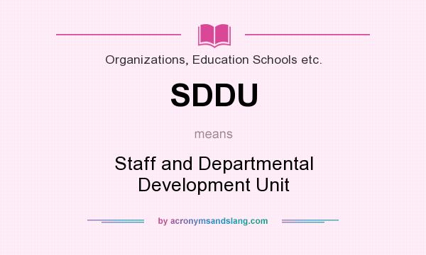 What does SDDU mean? It stands for Staff and Departmental Development Unit