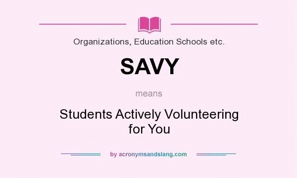 What does SAVY mean? It stands for Students Actively Volunteering for You