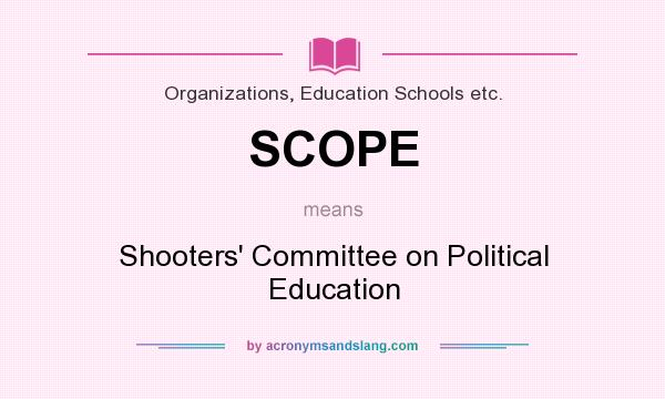What does SCOPE mean? It stands for Shooters` Committee on Political Education
