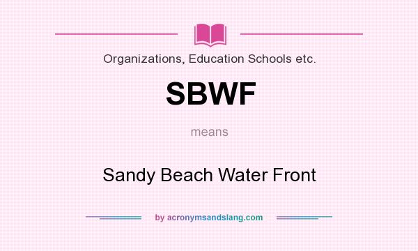 What does SBWF mean? It stands for Sandy Beach Water Front
