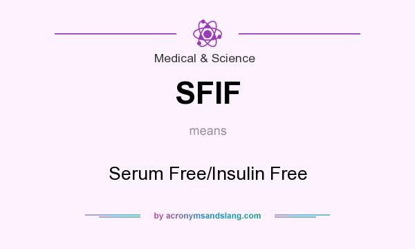 What does SFIF mean? It stands for Serum Free/Insulin Free