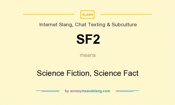 What does SF2 mean? It stands for Science Fiction, Science Fact