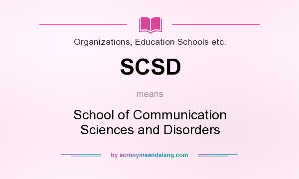 What does SCSD mean? It stands for School of Communication Sciences and Disorders