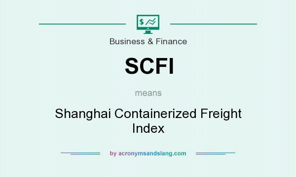 What does SCFI mean? It stands for Shanghai Containerized Freight Index