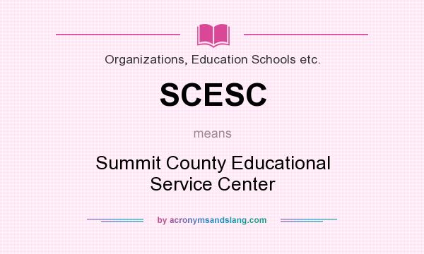 What does SCESC mean? It stands for Summit County Educational Service Center