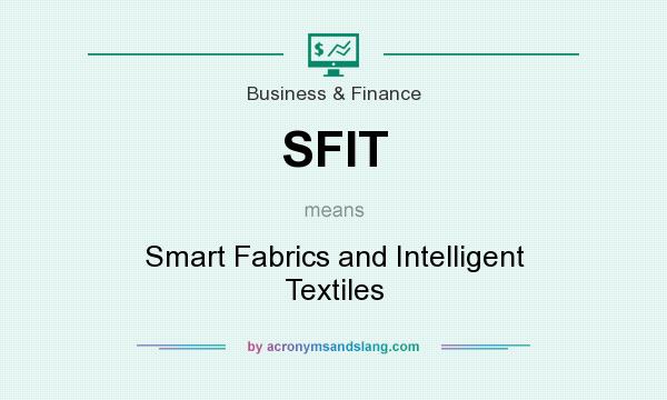 What does SFIT mean? It stands for Smart Fabrics and Intelligent Textiles