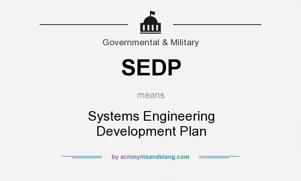 What does SEDP mean? It stands for Systems Engineering Development Plan