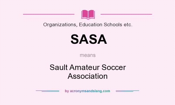 What does SASA mean? It stands for Sault Amateur Soccer Association