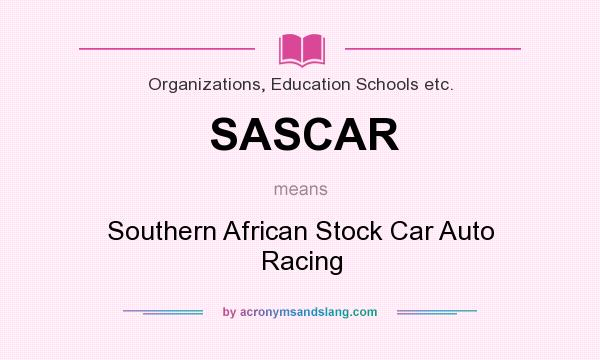 What does SASCAR mean? It stands for Southern African Stock Car Auto Racing