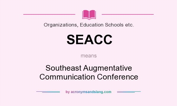 What does SEACC mean? It stands for Southeast Augmentative Communication Conference