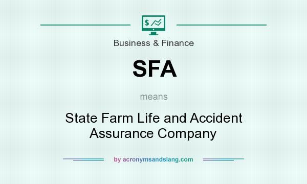 What does SFA mean? It stands for State Farm Life and Accident Assurance Company