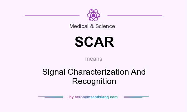 What does SCAR mean? It stands for Signal Characterization And Recognition