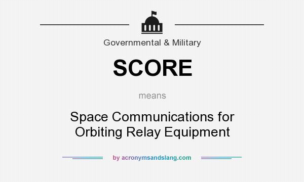 What does SCORE mean? It stands for Space Communications for Orbiting Relay Equipment