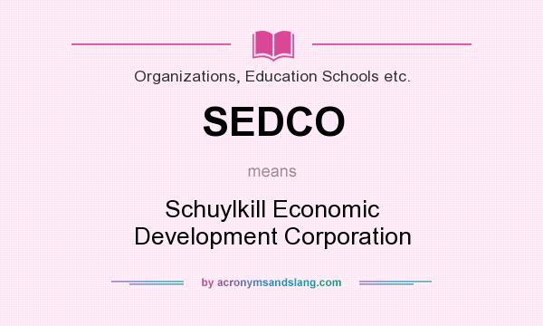 What does SEDCO mean? It stands for Schuylkill Economic Development Corporation