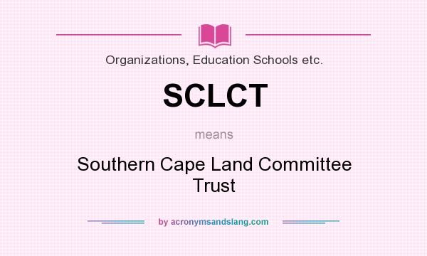 What does SCLCT mean? It stands for Southern Cape Land Committee Trust
