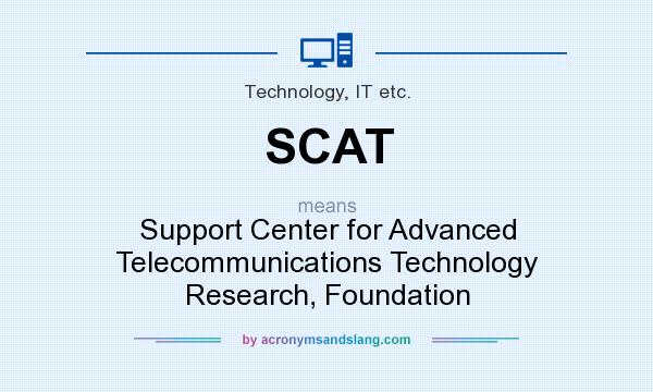 What does SCAT mean? It stands for Support Center for Advanced Telecommunications Technology Research, Foundation
