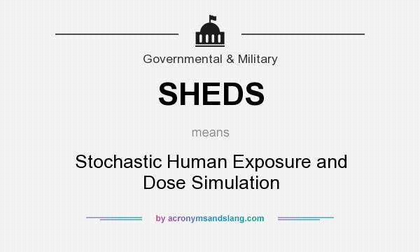 What does SHEDS mean? It stands for Stochastic Human Exposure and Dose Simulation