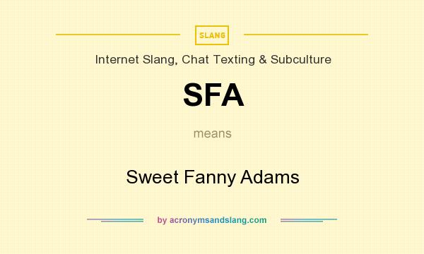 What does SFA mean? It stands for Sweet Fanny Adams