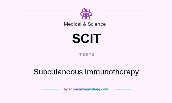 What does SCIT mean? It stands for Subcutaneous Immunotherapy