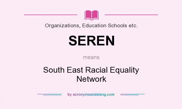 What does SEREN mean? It stands for South East Racial Equality Network